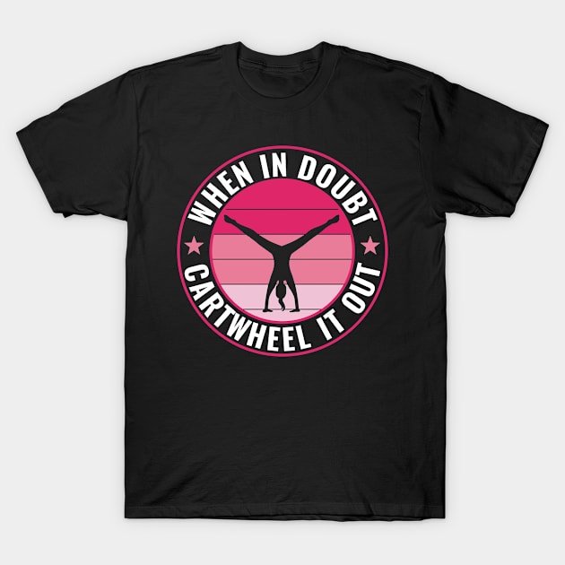 Gymnastics When in Doubt Cartwheel it Out Cheerleader Funny T-Shirt by Dr_Squirrel